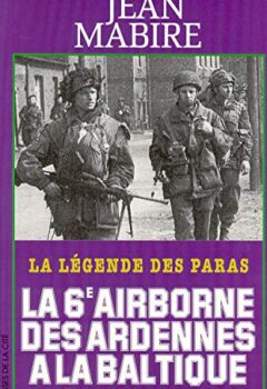 La 6e airborne des Ardennes à la Baltique - Jean Mabire