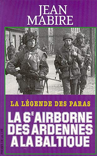 La 6e airborne des Ardennes à la Baltique - Jean Mabire