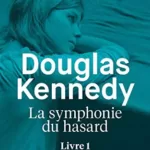 La Symphonie du Hasard, Livre 1 - Douglas Kennedy