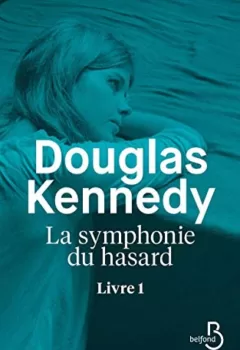 La Symphonie du Hasard, Livre 1 - Douglas Kennedy