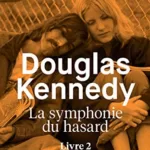 La Symphonie du hasard, Livre 2 - Douglas Kennedy