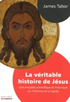 La Véritable Histoire de Jésus - James D. Tabor