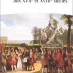 La cour de Versailles aux XVIIe et XVIIIe siècles - Jacques Levron