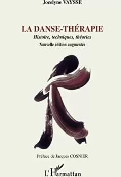 La danse-thérapie - Histoire, techniques, théories - Jocelyne Vaysse