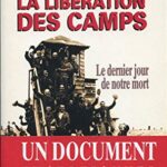 La libération des camps , le dernier jour de notre mort - Christian Bernadac