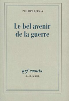 Le Bel Avenir de la guerre - Philippe Delmas