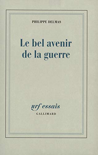 Le Bel Avenir de la guerre - Philippe Delmas