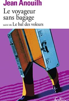 Le Voyageur sans bagage, suivi de, Le Bal des voleurs - Jean Anouilh