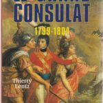 Le grand Consulat 1799 - 1804 - Thierry Lentz