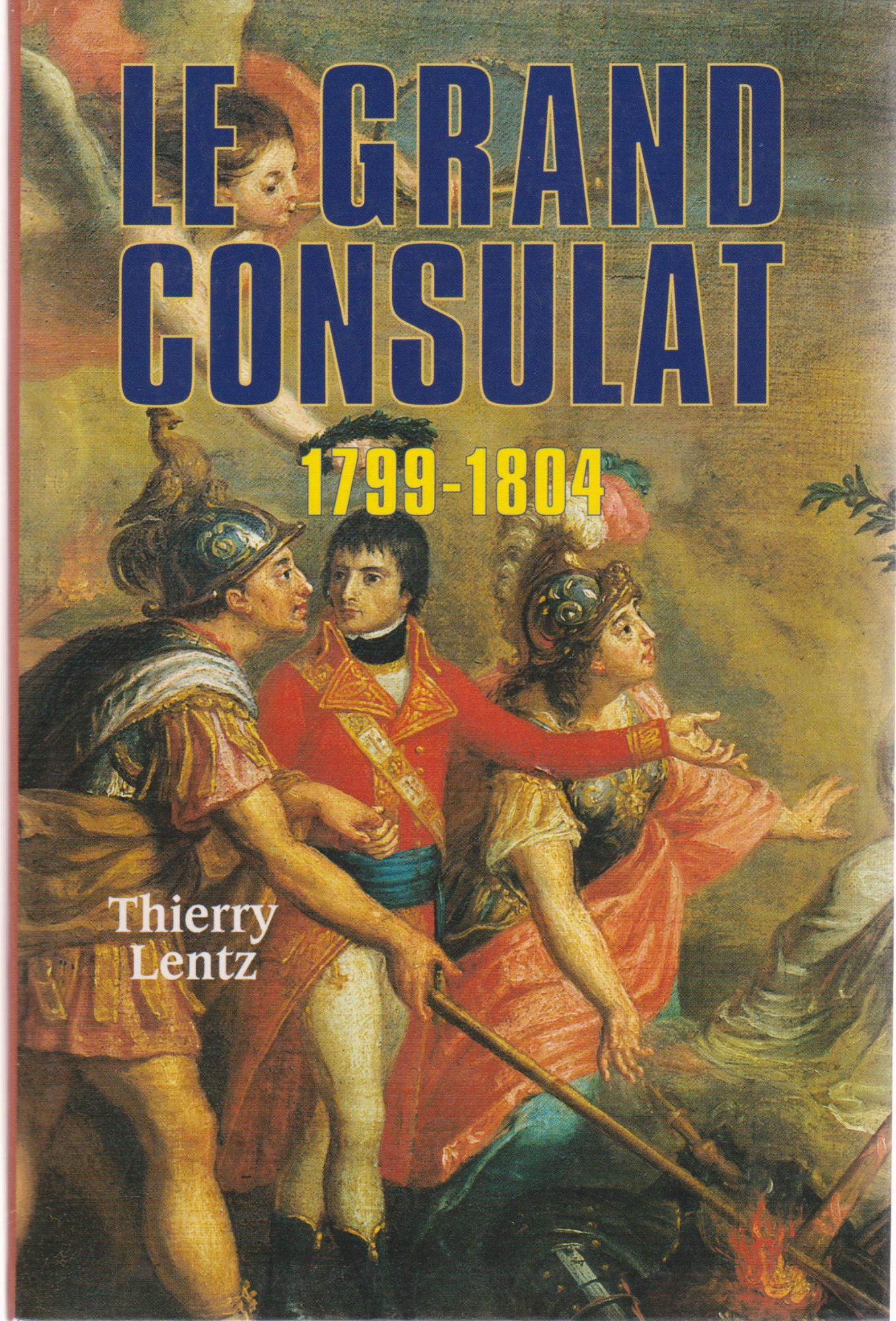 Le grand Consulat 1799 - 1804 - Thierry Lentz