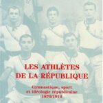 Les Athlètes de la République: Gymnastique, sport et idéologie républicaine, 1870-1914 - Pierre Arnaud