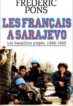 Les Français à Sarajevo, Les bataillons piégés 1992 - 1995 - Frédéric Pons