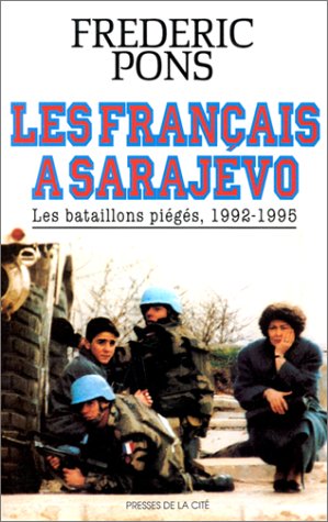 Les Français à Sarajevo, Les bataillons piégés 1992 - 1995 - Frédéric Pons