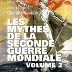 Les mythes de la seconde guerre mondiale, Tome 2 - Jean Lopez