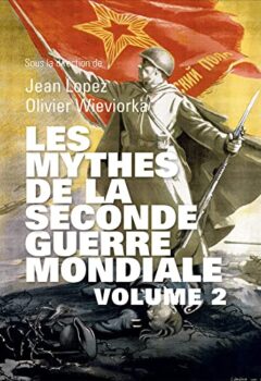 Les mythes de la seconde guerre mondiale, Tome 2 - Jean Lopez