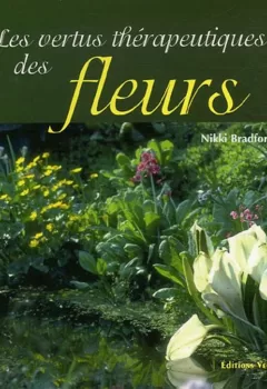 Les vertus thérapeutiques des Fleurs - Nikki Bradford