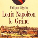 Louis Napoléon le grand - Philippe Séguin