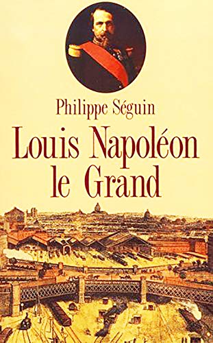 Louis Napoléon le grand - Philippe Séguin