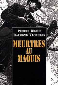 Meurtres au maquis - Pierre Broué, Raymond Vacheron