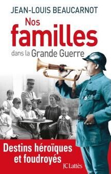 Nos familles dans la Grande Guerre - Jean-Louis Beaucarnot