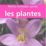 Petits remèdes santé par les plantes - Willy Platteau