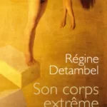 Son corps extrême - Régine Detambel