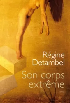 Son corps extrême - Régine Detambel