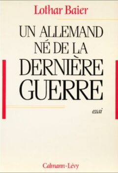 Un Allemand né de la dernière guerre - Lothar Baier