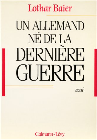 Un Allemand né de la dernière guerre - Lothar Baier