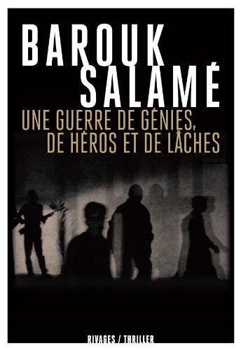 Une guerre de génies, de héros et de lâches. - Barouk Salamé