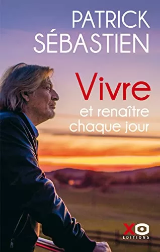 Vivre et renaître chaque jour - Patrick Sébastien