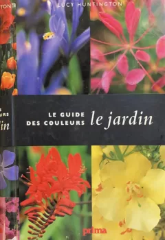 Le jardin : Le guide des couleurs - Lucy Huntington, David Squire