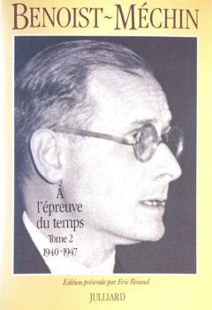 A l'épreuve du temps, Tome 2 : 1940-1947 - Jacques Benoist-Méchin