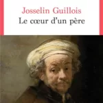 Le Coeur d'un père - Josselin Guillois