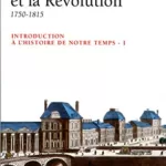 Introduction à l'histoire de notre temps : L'Ancien Régime et la Révolution, 1750-1815 - René Rémond