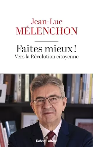 Faites mieux ! Vers la Révolution citoyenne - Jean-Luc Mélenchon