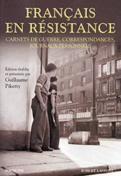 Français en Resistance - Carnets de guerre, correspondances, journaux personnels