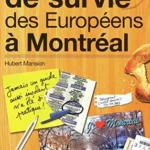 Guide de survie des européens à Montréal - Hubert Mansion