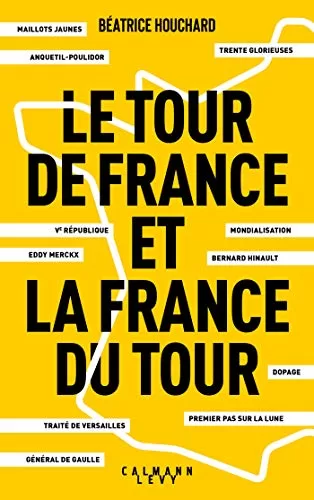 Le tour de France et la France du tour - Béatrice Houchard