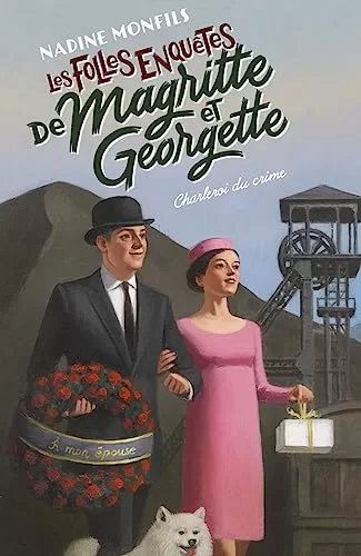 Les Folles enquêtes de Magritte et Georgette : Charleroi du crime - Nadine Monfils