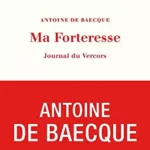 Ma forteresse - Journal du Vercors - Antoine de Baecque