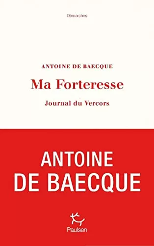 Ma forteresse - Journal du Vercors - Antoine de Baecque