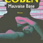 Mauvaise Base - Harlan Coben