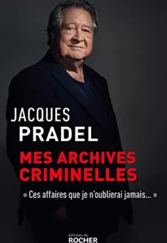 Mes archives criminelles - Jacques Pradel