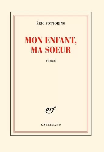 Mon enfant, ma soeur - Eric Fottorino