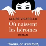 Où naissent les héroïnes - Claire Vigarello