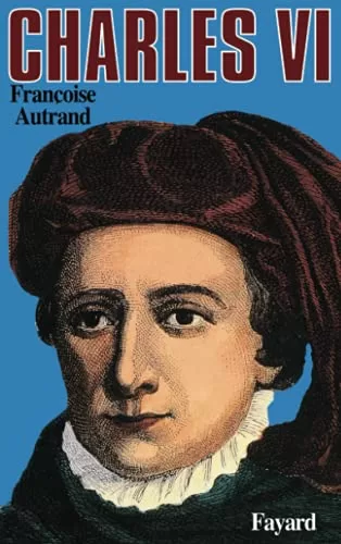 Charles VI - Françoise Autrand