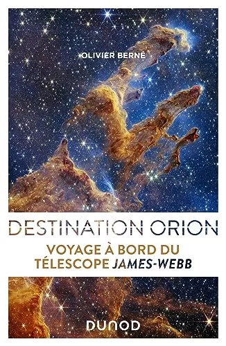 Destination Orion - Voyage à bord du télescope James Webb - Olivier Berné librairie lirandco Ardèche