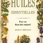 Huiles essentielles : Essences et huiles aromatiques - Shirley Whitton