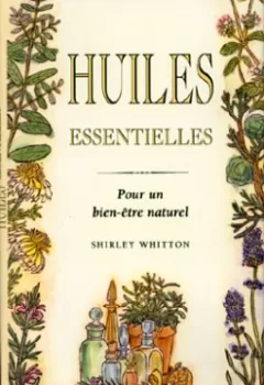 Huiles essentielles : Essences et huiles aromatiques - Shirley Whitton